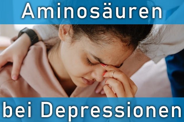 Aminosäuren Depression: Können sie natürlich helfen?