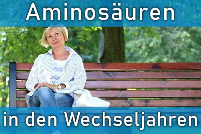 Unterstützen Sie Ihre Wechseljahre mit Aminosäuren