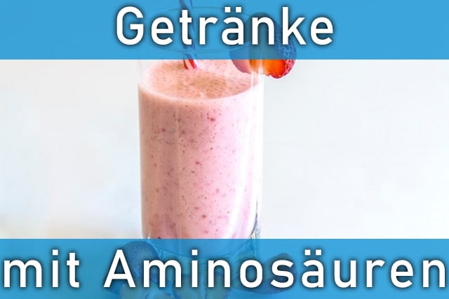 Getränke mit viel Aminosäuren